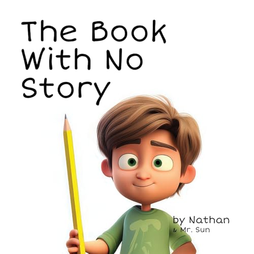The Book With No Story: A silly, cautionary tale about not focusing (Fables, Parables & Silly Tales with Morals) von Alexander Sun