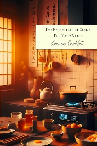 The Perfect Little Guide for your next: Japanese Breakfast (Japanese cuisine, with an easy passion, Band 1) von Independently published