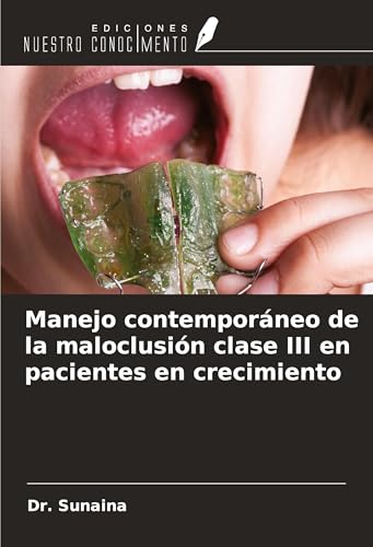 Manejo contemporáneo de la maloclusión clase III en pacientes en crecimiento von Ediciones Nuestro Conocimiento