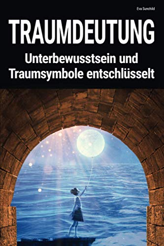 Traumdeutung: Unterbewusstsein und Traumsymbole entschlüsselt: Lexikon mit mehr als 500 Seiten inkl Glossar von Independently published