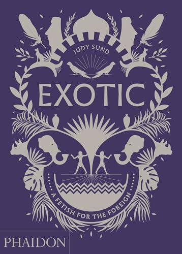 Exotic: A Fetish for the Foreign (Arte) von PHAIDON