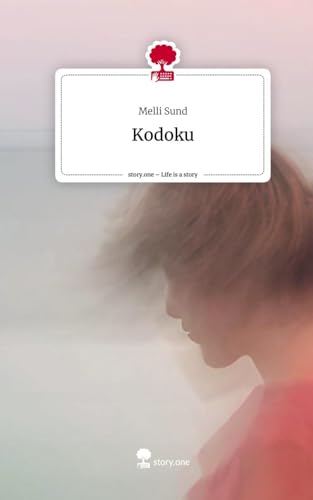 Kodoku. Life is a Story - story.one von story.one publishing