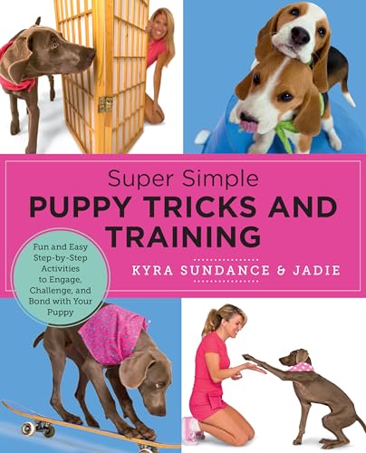 Super Simple Puppy Tricks and Training: Fun and Easy Step-by-Step Activities to Engage, Challenge, and Bond with Your Puppy Super Simple Puppy Tricks and Training: Fun and Easy Step-by-Step Activities to Engage, Challenge, and Bond with Your Puppy