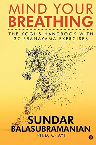 Mind Your Breathing: The Yogi’s Handbook with 37 Pranayama Exercises von Notion Press