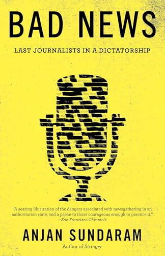 Bad News: Last Journalists in a Dictatorship