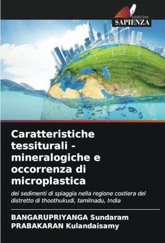 Caratteristiche tessiturali - mineralogiche e occorrenza di microplastica: dei sedimenti di spiaggia nella regione costiera del distretto di thoothukudi, tamilnadu, India von Edizioni Sapienza