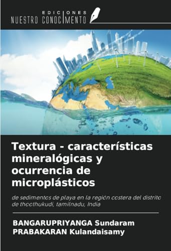 Textura - características mineralógicas y ocurrencia de microplásticos: de sedimentos de playa en la región costera del distrito de thoothukudi, tamilnadu, India von Ediciones Nuestro Conocimiento