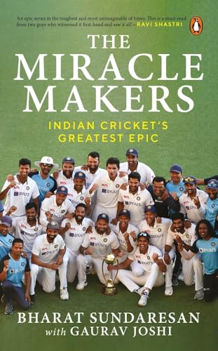 The Miracle Makers: Indian Cricket's Greatest Epic: Story Behind Indian Cricket's Historic Breach of the Gabba Fortress von Penguin Random House India Pvt. Ltd