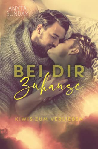 Bei Dir Zu Hause (Kiwis zum Verlieben, Band 2) von Anyta Sunday