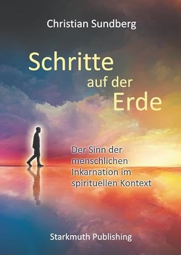 Schritte auf der Erde: Der Sinn der menschlichen Inkarnation im spirituellen Kontext Schritte auf der Erde: Der Sinn der menschlichen Inkarnation im spirituellen Kontext