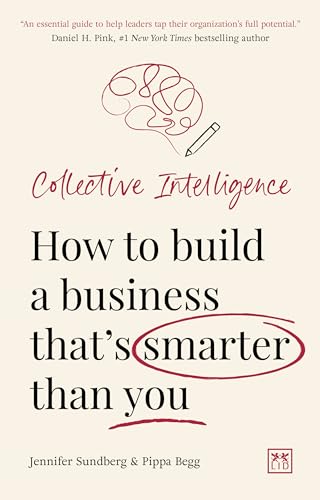 Collective Intelligence: How to build a business that's smarter than you are