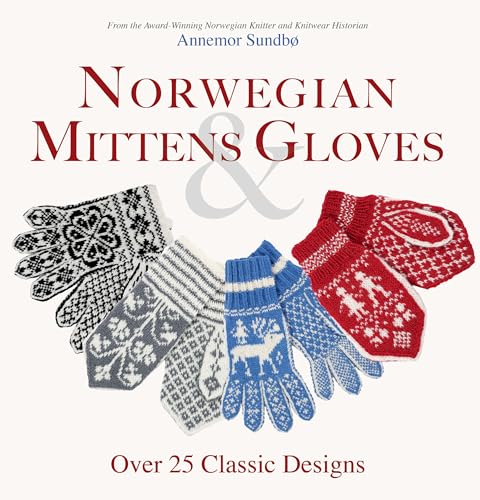 Norwegian Mittens & Gloves: Over 25 Classic Designs