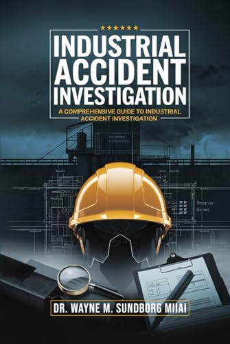 Industrial Accident Investigation: A Comprehensive Guide to Industrial Accident Investigation von Independent Publisher