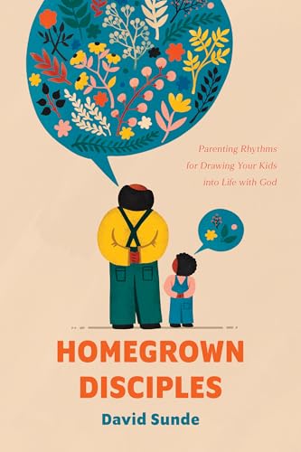 Homegrown Disciples: Parenting Rhythms for Drawing Your Kids Into Life with God von NavPress Publishing Group