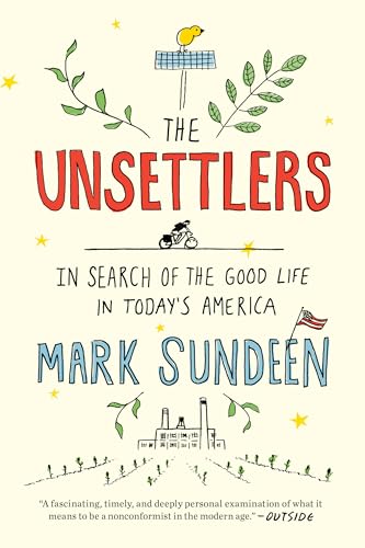 The Unsettlers: In Search of the Good Life in Today's America von Riverhead Books