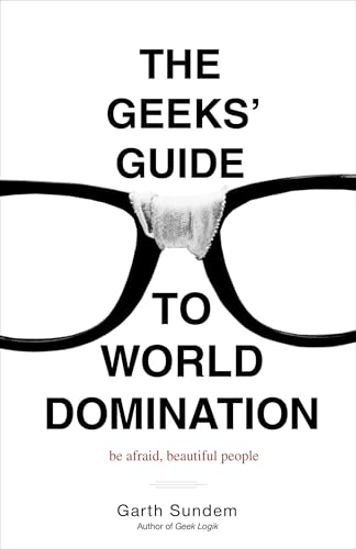The Geeks' Guide to World Domination: Be Afraid, Beautiful People von Three Rivers Press