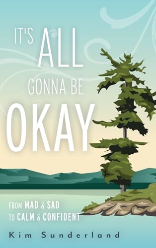 It's All Gonna Be Okay: From Mad & Sad To Calm & Confident von FriesenPress