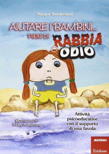 Aiutare i bambini... pieni di rabbia o odio. Attività psicoeducative con il supporto di una favola (Materiali per l'educazione)