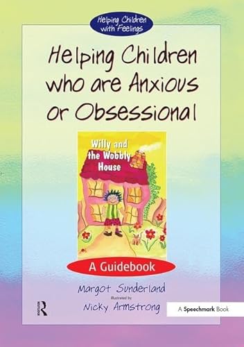 Helping Children Who are Anxious or Obsessional: A Guidebook (Helping Children With Feelings)