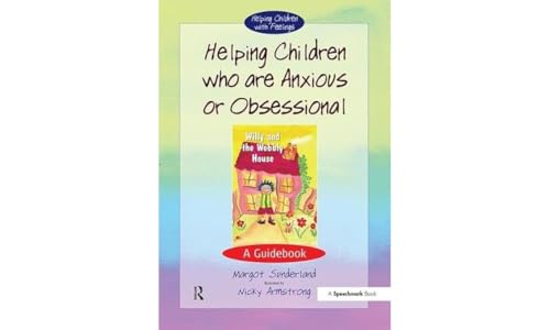 Helping Children Who are Anxious or Obsessional: A Guidebook (Helping Children With Feelings)