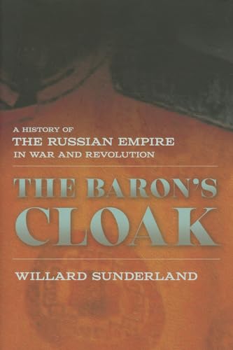 The Baron's Cloak: A History of the Russian Empire in War and Revolution
