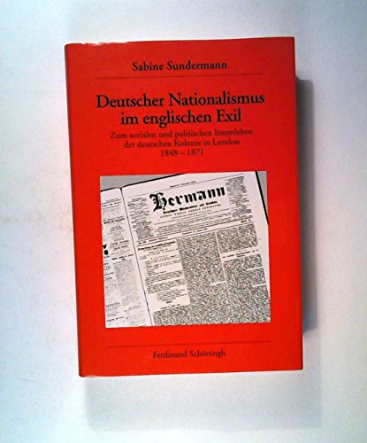 Deutscher Nationalismus im englischen Exil: Zum sozialen und politischen Innenleben der deutschen Kolonie in London 1848 bis 1871 (Veröffentlichungen des Deutschen Historischen Instituts London)