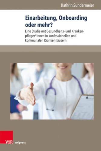 Einarbeitung, Onboarding oder mehr?: Eine Studie mit Gesundheits- und Krankenpfleger*innen in konfessionellen und kommunalen Krankenhäusern (Management – Ethik – Organisation)