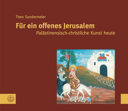 Für ein offenes Jerusalem: Palästinensische Christliche Kunst heute