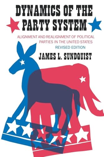 Dynamics of the Party System: Alignment and Realignment of Political Parties in the United States Dynamics of the Party System: Alignment and Realignment of Political Parties in the United States