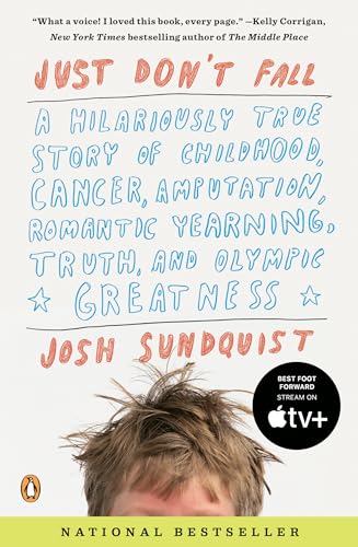 Just Don't Fall: A Hilariously True Story of Childhood, Cancer, Amputation, Romantic Yearning, Truth, and Olympic Greatness