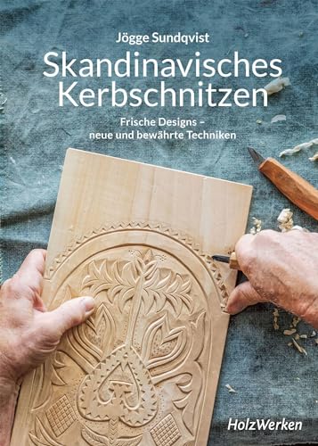 Skandinavisches Kerbschnitzen: Frische Designs - neue und bewährte Techniken
