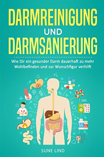 Darmreinigung und Darmsanierung: Wie Dir ein gesunder Darm dauerhaft zu mehr Wohlbefinden und zur Wunschfigur verhilft von Independently published