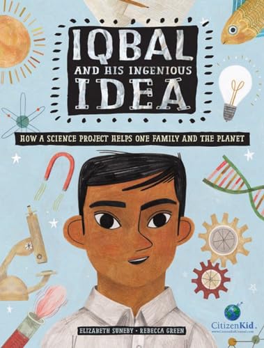 Iqbal and His Ingenious Idea: How a Science Project Helps One Family and the Planet (CitizenKid)