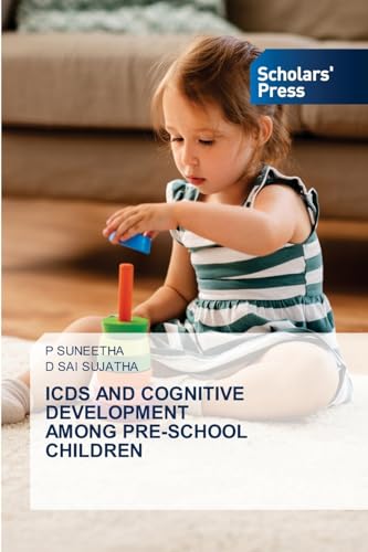 ICDS AND COGNITIVE DEVELOPMENT AMONG PRE-SCHOOL CHILDREN ICDS AND COGNITIVE DEVELOPMENT AMONG PRE-SCHOOL CHILDREN von Scholars' Press