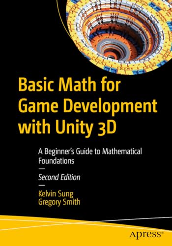 Basic Math for Game Development with Unity 3D: A Beginner's Guide to Mathematical Foundations