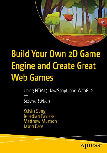 Build Your Own 2D Game Engine and Create Great Web Games: Using HTML5, JavaScript, and WebGL2 von Apress
