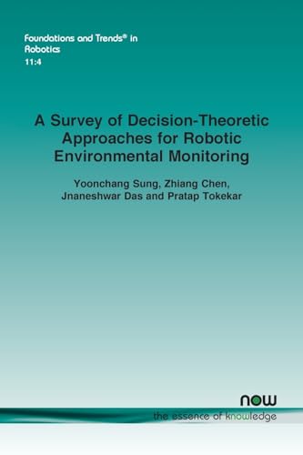 A Survey of Decision-Theoretic Approaches for Robotic Environmental Monitoring (Foundations and Trends(r) in Robotics) von Now Publishers Inc