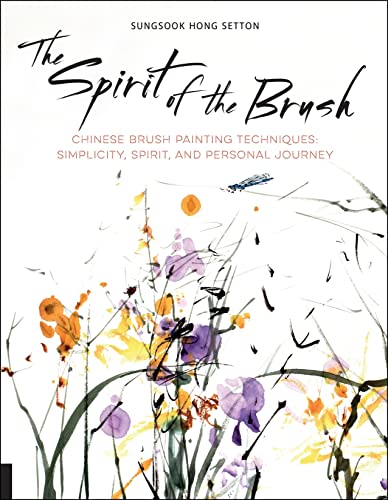 The Spirit of the Brush: Chinese Brush Painting Techniques: Simplicity, Spirit, and Personal Journey The Spirit of the Brush: Chinese Brush Painting Techniques: Simplicity, Spirit, and Personal Journey von Rockport Publishers