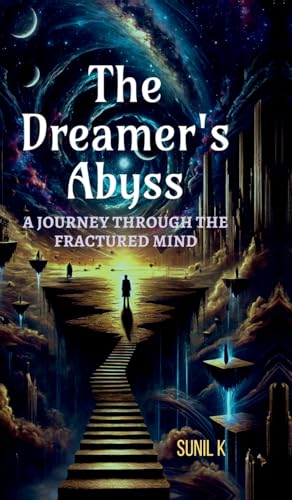 The Dreamer's Abyss: "A Journey Through the Fractured Mind" von Notion Press