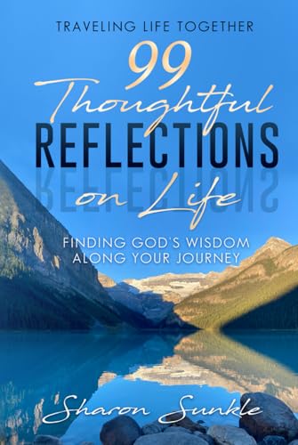 99 Thoughtful Reflections on Life: Finding God’s Wisdom Along Your Journey von Game Changer Publishing