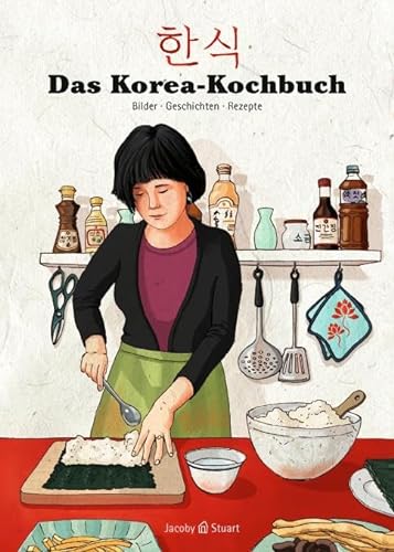 Das Korea-Kochbuch (Illustrierte Länderküchen / Bilder. Geschichten. Rezepte) von Jacoby & Stuart