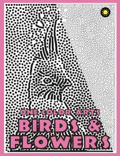 One Color ARTS: Birds & Flowers: Unique Coloring Book with just One Color to use for Adult Relaxation & Stress Relief (One Color Relaxation, Band 10)