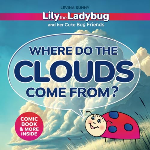 Lily the Ladybug and her Cute Bug Friends. Where do the Clouds Come From? Comic Book and Activity Book for Preschoolers, Kids Ages 3-5: Fun and ... Discovery, and Early Childhood Development Lily the Ladybug and her Cute Bug Friends. Where do the Clouds Come From? Comic Book and Activity Book for Preschoolers, Kids Ages 3-5: Fun and ... Discovery, and Early Childhood Development