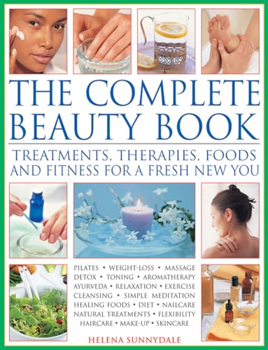 The Complete Beauty Book: Treatments, Therapies, Foods and Fitness for a Fresh New You von Lorenz Books