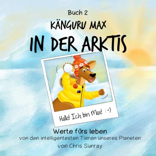 Känguru Max in der Arktis: Werte fürs Leben von den intelligentesten Tieren unseres Planeten (Känguru Max auf Reisen, Band 2) von Independently published