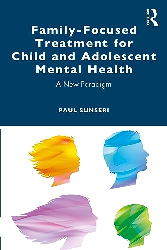 Family-Focused Treatment for Child and Adolescent Mental Health: A New Paradigm von Routledge