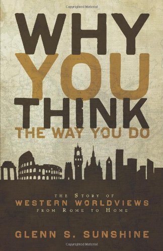 (WHY YOU THINK THE WAY YOU DO: THE STORY OF WESTERN WORLDVIEWS FROM ROME TO HOME) BY Sunshine, Glenn S.(Author)Paperback Jul-2009