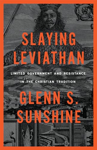 Slaying Leviathan: Limited Government and Resistance in the Christian Tradition