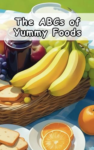 The ABCs of Yummy Foods: A Fun and Tasty Journey for Little Learners (The Little ABCs Series, Band 3) von Independently published