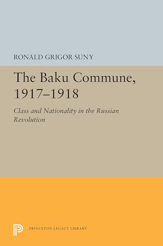The Baku Commune, 1917-1918: Class and Nationality in the Russian Revolution (Studies of the Harriman Institute, Columbia University, 5515) von Princeton University Press